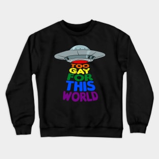 Too Gay For This World Queer UFO Alien LGBTQ Gay Pride Crewneck Sweatshirt